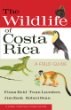 The Wildlife of Costa Rica: A Field Guide by Fiona A. Reid, Twan Leenders, Jim Zook, and Robert Dean